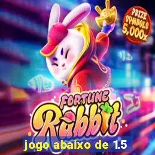 jogo abaixo de 1.5